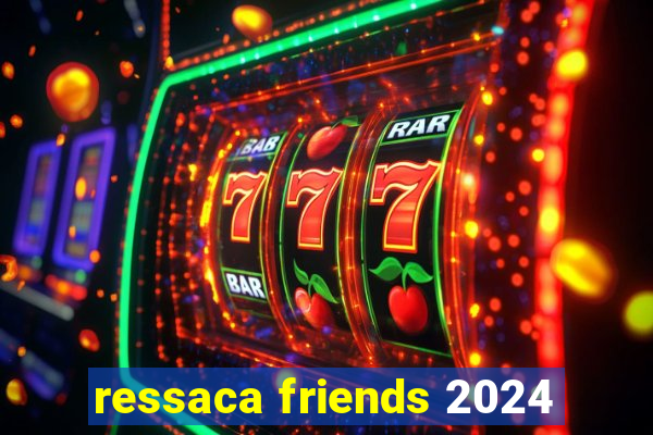 ressaca friends 2024